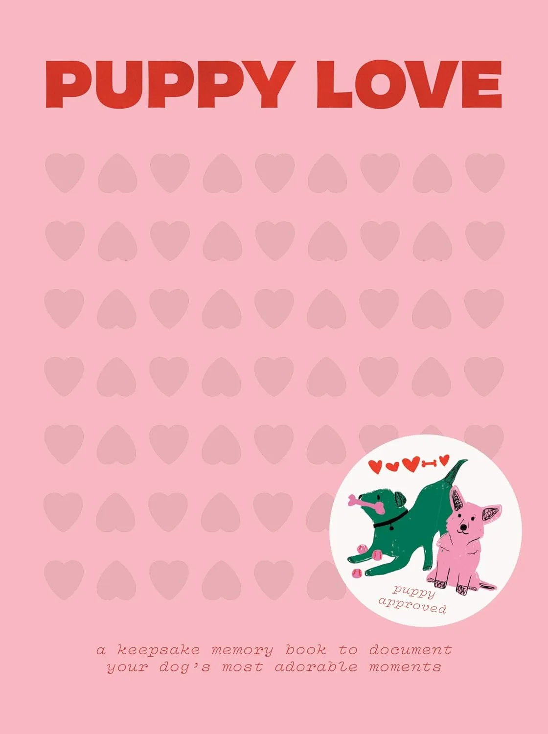 Puppy Love: A Keepsake Memory Book To Document Your Dog's Most Adorable Moments Hardcover  October 12, 2021